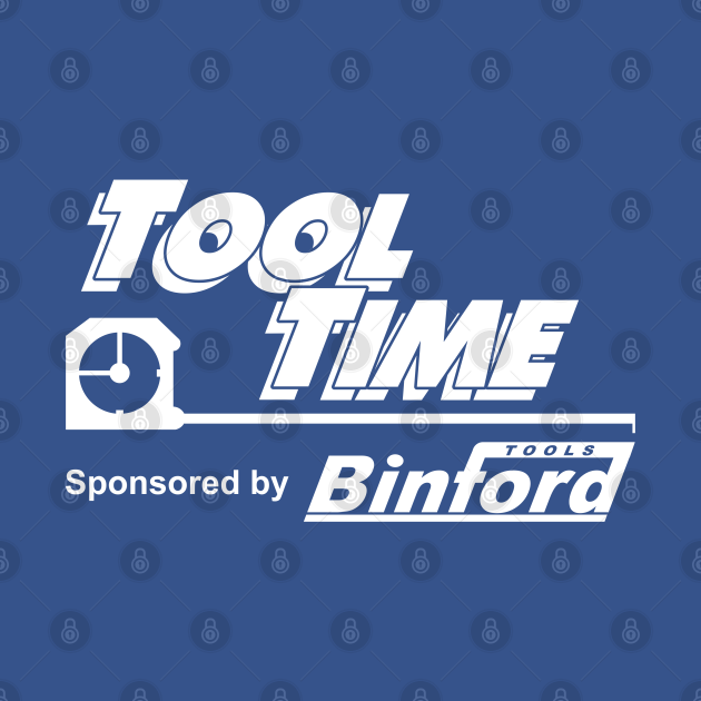 Disover Tool Time sponsored by Binford Tools - Home Improvement - T-Shirt