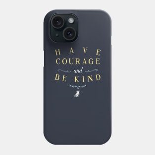 Have Courage and Be Kind Phone Case