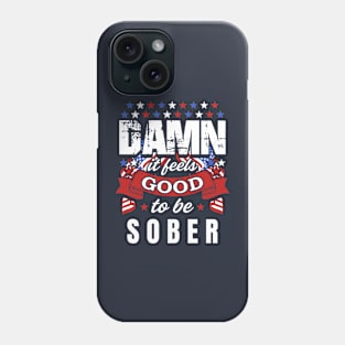 Damn It Feels Good To Be Sober Phone Case