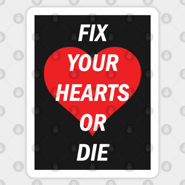 Fix Your Hearts Or Die Red Heart White Text Fix Your Hearts Or Die Sticker Teepublic