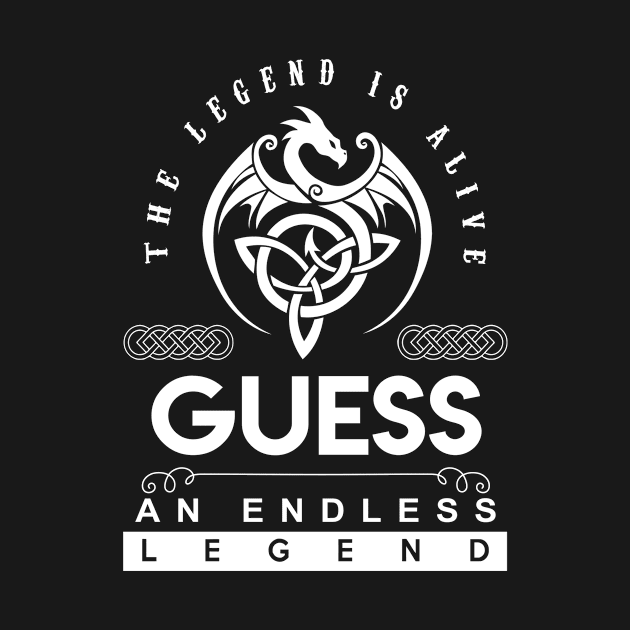 Guess Name T Shirt - The Legend Is Alive - Guess An Endless Legend Dragon Gift Item by riogarwinorganiza