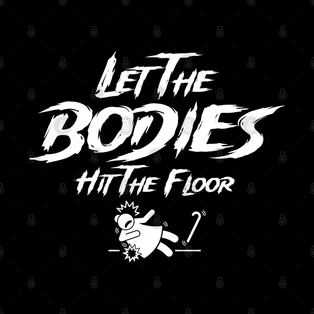 Let The Bodies Hit The Floor by Norzeatic