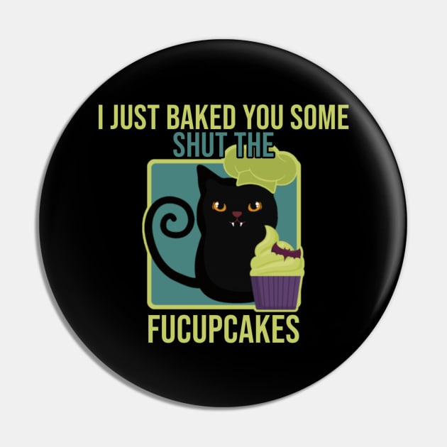 Black Cat I just Baked You Some Shut The Fucupcakes Pin by TikaNysden