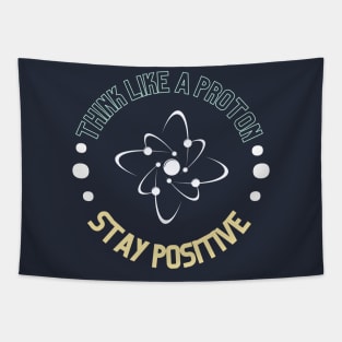Think like a proton and stay positive Tapestry