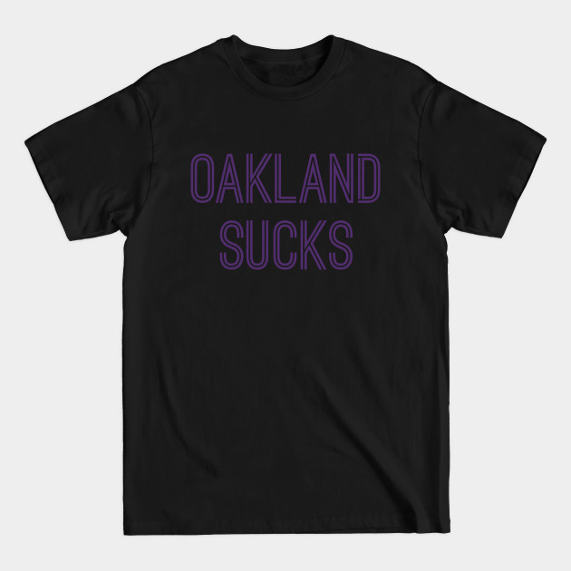 Disover Oakland Sucks (Purple Text) - Oakland Sucks - T-Shirt