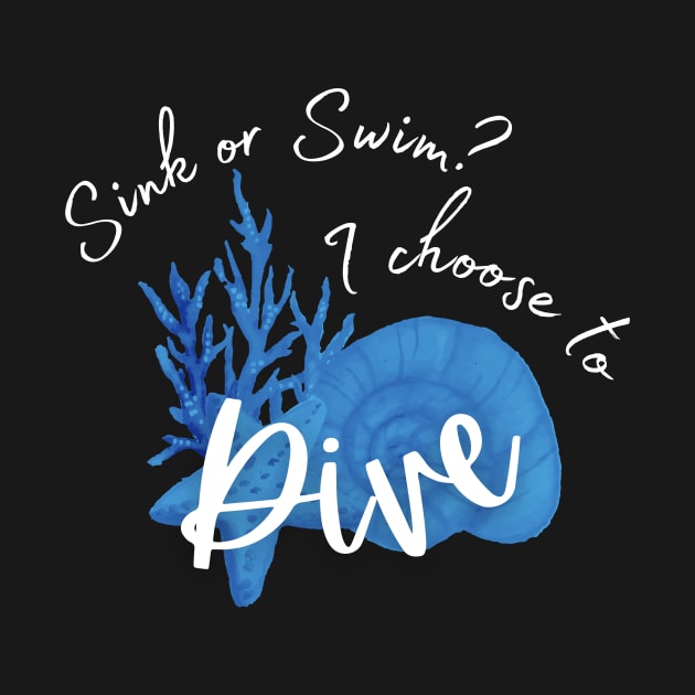Sink or swim? I choose to dive - Scuba diving | Scuba | Ocean lovers | Freediver by Punderful Adventures