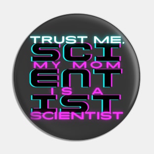 Trust me, my mom is a scientist #3 Pin