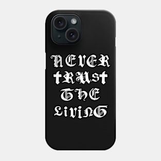 Never Trust The Living Phone Case