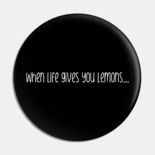 When life gives you lemons... Pin