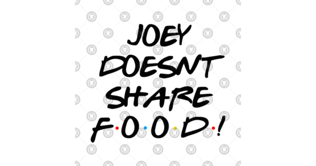 Joey Doesn't Share Food!  Friends Tv Show  Magnet  TeePublic
