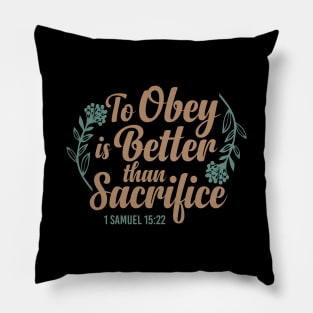 To Obey is Better Than Sacrifice  - 1 Samuel 15:22 Pillow