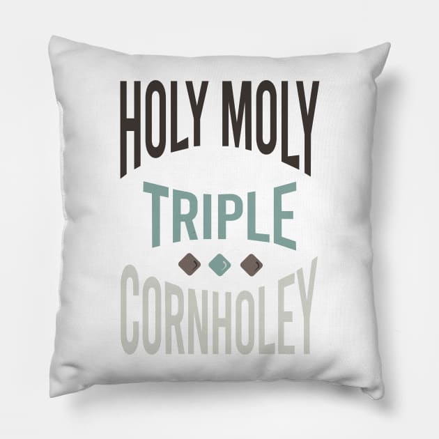 Cornhole Saying Holy Moly Triple Cornholey Pillow by whyitsme