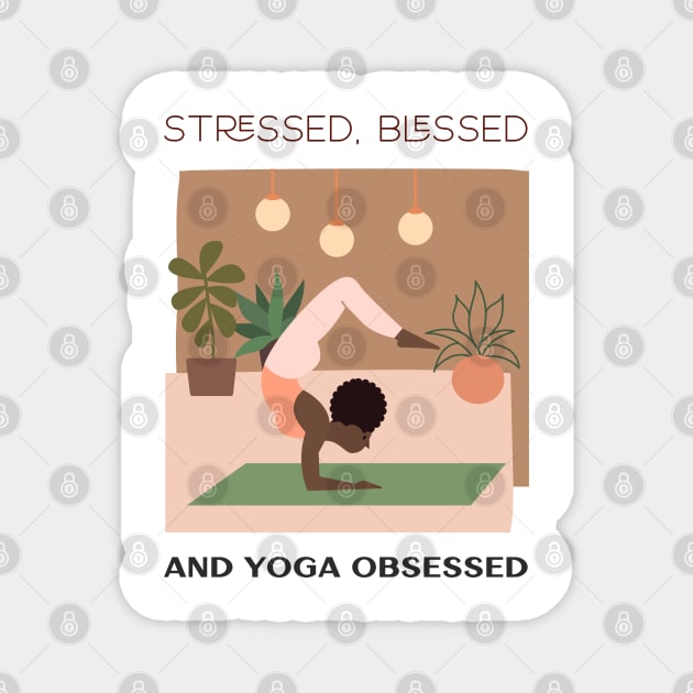 Stressed, Blessed and yoga obsessed Magnet by Relaxing Positive Vibe