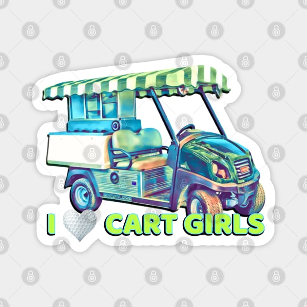 I Love Cart Girls Magnet by ILLannoyed 