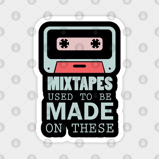 Mixtapes Used To Be Made On These - Retro Technology Magnet by D3Apparels