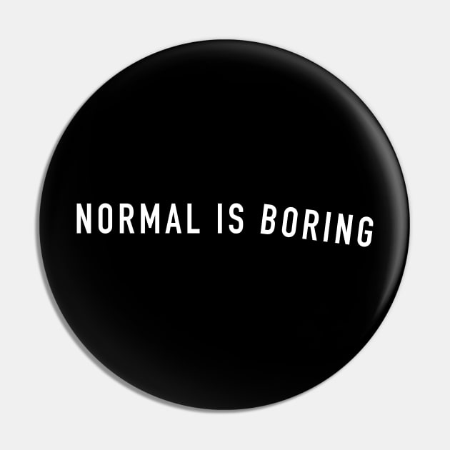 Normal is boring Pin by newledesigns