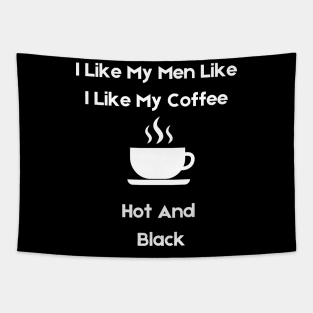 i like my men how i like my coffee Tapestry