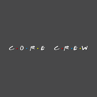 Core Crew Friends T-Shirt