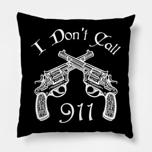 I Don't Call 911 Funny gift Pillow