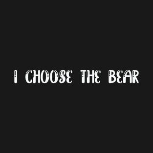 I choose the Bear in the woods T-Shirt