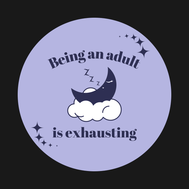 Being and adult is exhausting sarcastic quote by Mish-Mash