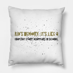 Parenting Humor: Kid's Memory: It's like a Snapchat story, disappears in seconds. Pillow