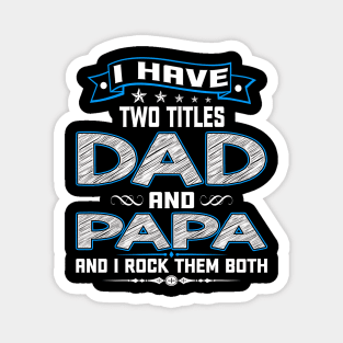 I Have Two Titles Dad And Papa Funny Fathers Day Gifts Magnet