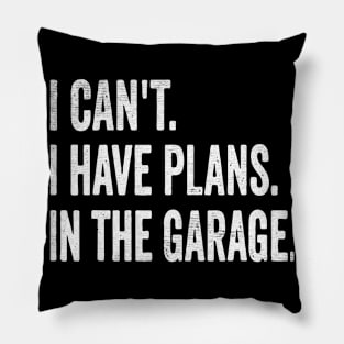 I cant i have plans in garage Pillow