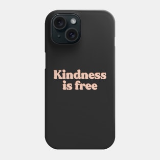 Kindness is free Phone Case