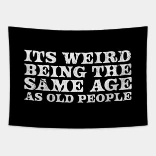 It's Weird Being The Same Age As Old People  - white type Tapestry