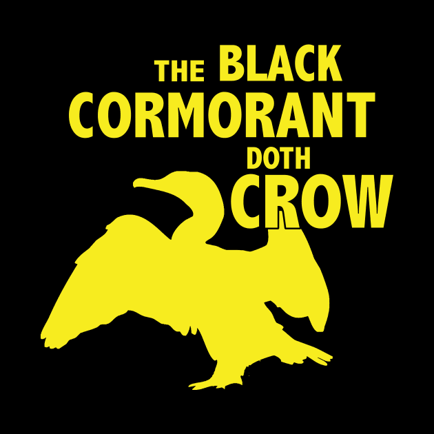 The Black Cormorant Doth Crow - Yellow by Bat Boys Comedy