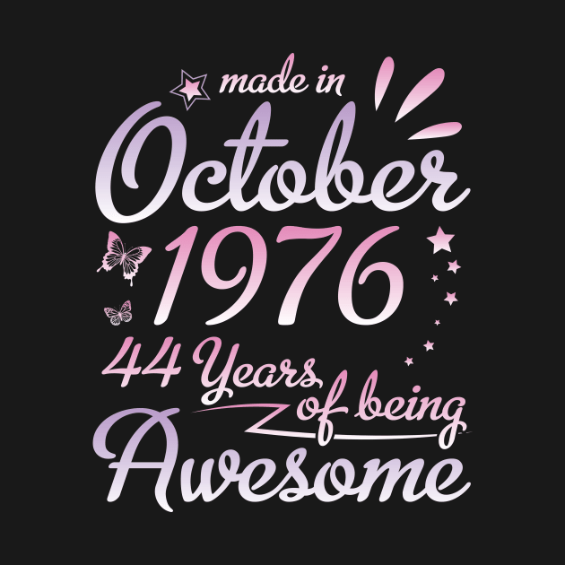 Made In October 1976 Happy Birthday To Me Nana Mommy Aunt Sister Daughter 44 Years Of Being Awesome by DainaMotteut