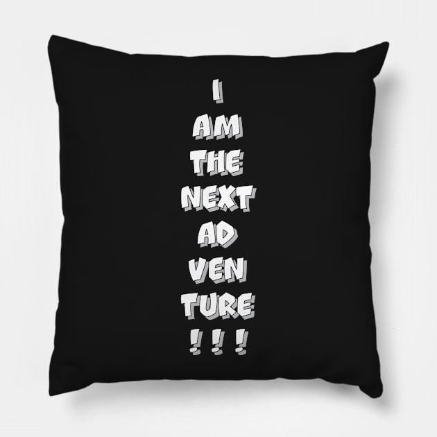 I AM THE NEXT ADVENTURE! Pillow by districtNative