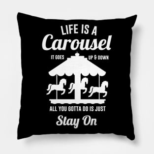 Life is A Carousel it goes Up and Down Pillow