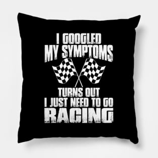 I Googled My Symptoms Turns Out I Just Need To Go Racing Pillow