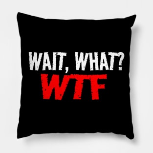 Wait, What?  WTF Pillow