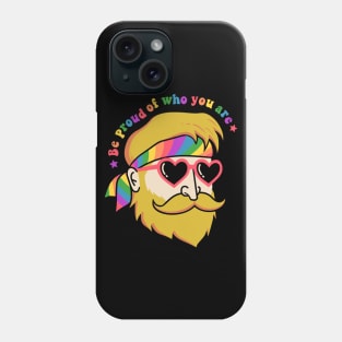 Be proud of who you are Phone Case