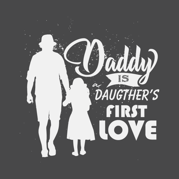Daddy is a Daughter's First Love by Golden Eagle Design Studio