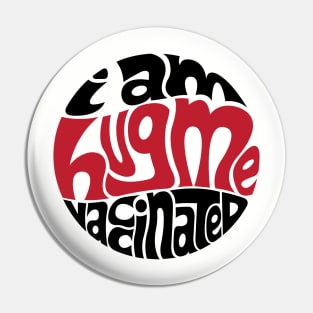 Hug Me, I Am Vaccinated Pin