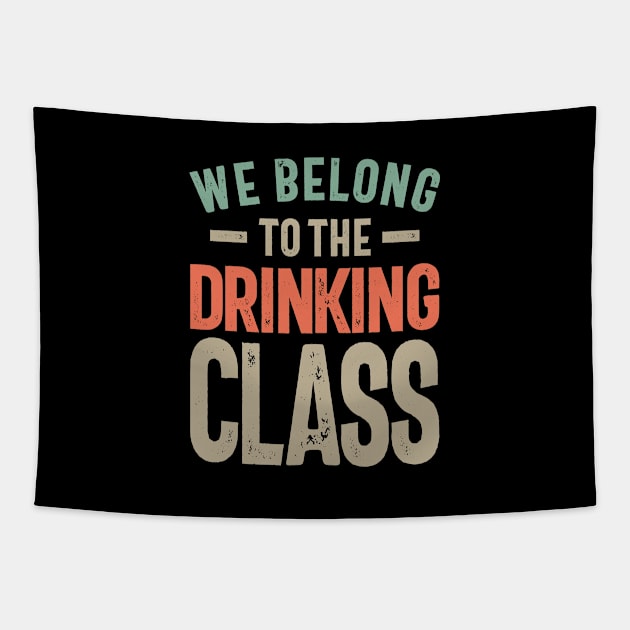 We Belong To The Drinkin' Class Tapestry by cidolopez