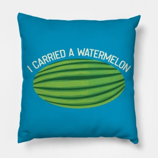 I Carried A Watermelon Pillow