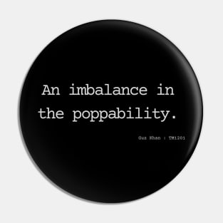 An imbalance in the poppability. Pin