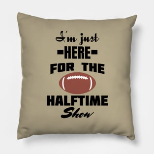 i'm just here for the halftime show Pillow