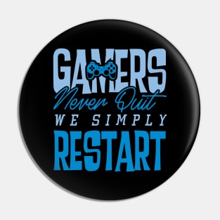 Gamers Never Quit. We Simply Restart. Pin