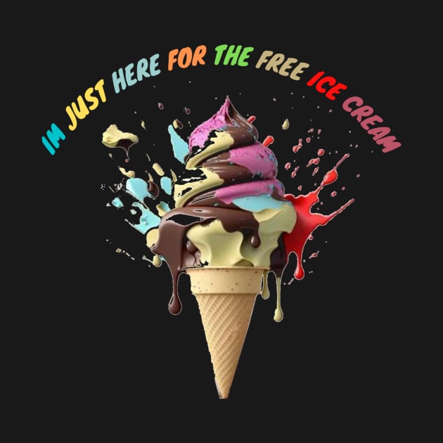 Im Just Here For The Free Ice Cream by HALLSHOP