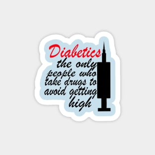 Diabetics The Only People Who Take Drugs To Avoid Getting High Magnet