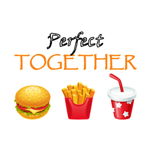 perfect together burger fries drink combo T-Shirt