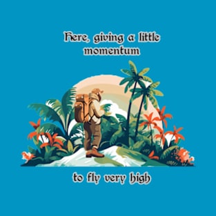 Here, giving a little momentum to fly very high T-Shirt