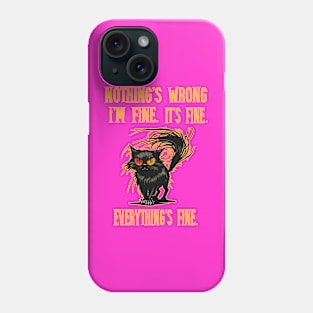 Nothing's wrong, everything's fine Phone Case