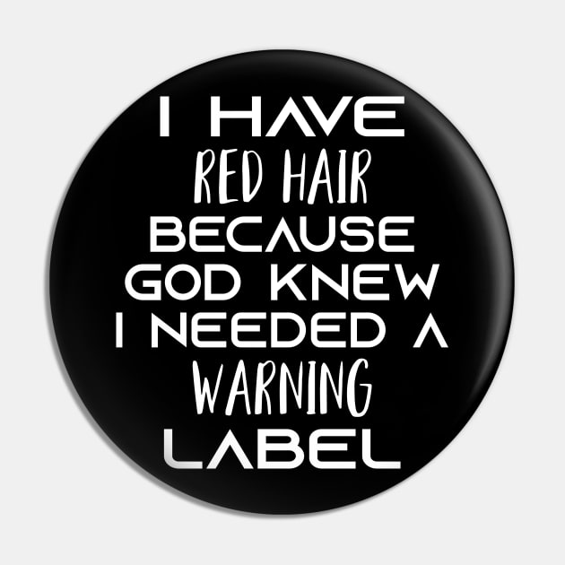 i have red hair because god knew i needed a warning label Shirt Pin by mo designs 95